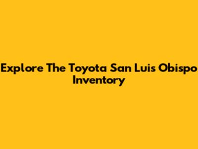 Explore The Toyota San Luis Obispo Inventory