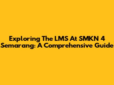 Exploring The LMS At SMKN 4 Semarang: A Comprehensive Guide