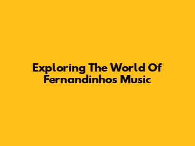 Exploring The World Of Fernandinho's Music