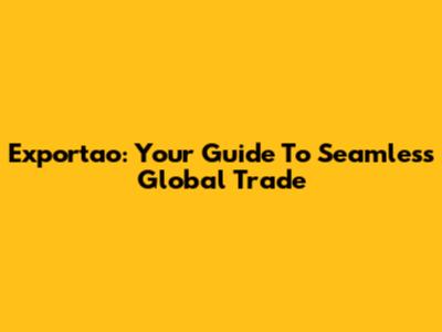 Exportao: Your Guide To Seamless Global Trade