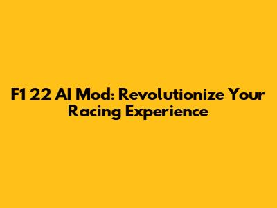 F1 22 AI Mod: Revolutionize Your Racing Experience