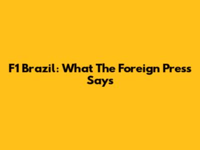 F1 Brazil: What The Foreign Press Says