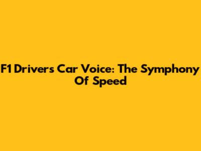 F1 Drivers' Car Voice: The Symphony Of Speed