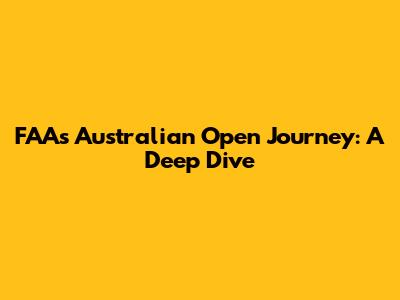 FAA's Australian Open Journey: A Deep Dive