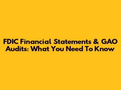FDIC Financial Statements & GAO Audits: What You Need To Know