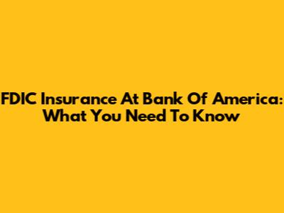 FDIC Insurance At Bank Of America: What You Need To Know