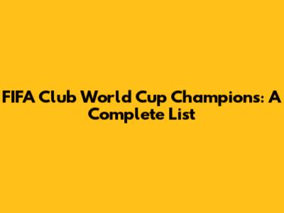 FIFA Club World Cup Champions: A Complete List