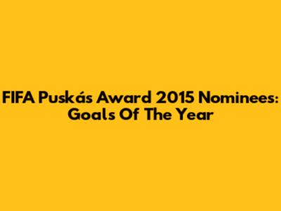 FIFA Puskás Award 2015 Nominees: Goals Of The Year