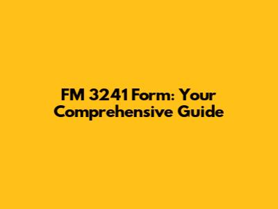 FM 3241 Form: Your Comprehensive Guide