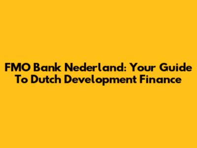 FMO Bank Nederland: Your Guide To Dutch Development Finance