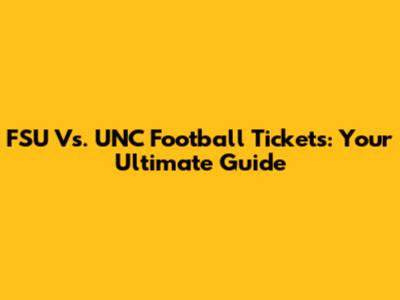FSU Vs. UNC Football Tickets: Your Ultimate Guide