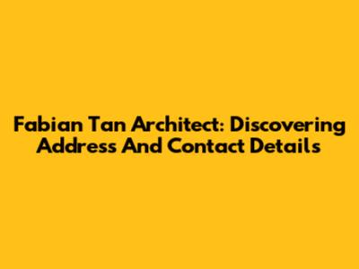 Fabian Tan Architect: Discovering Address And Contact Details