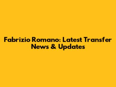 Fabrizio Romano: Latest Transfer News & Updates