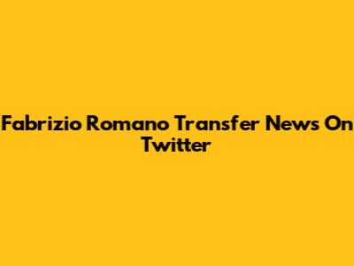 Fabrizio Romano Transfer News On Twitter