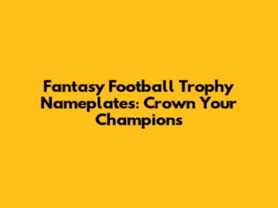 Fantasy Football Trophy Nameplates: Crown Your Champions