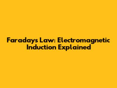 Faraday's Law: Electromagnetic Induction Explained