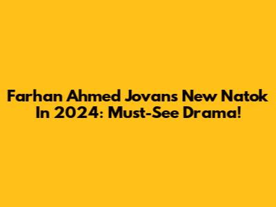 Farhan Ahmed Jovan's New Natok In 2024: Must-See Drama!