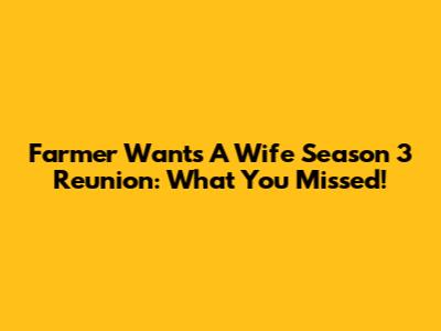 Farmer Wants A Wife Season 3 Reunion: What You Missed!