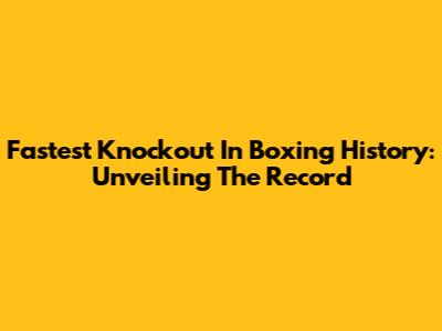 Fastest Knockout In Boxing History: Unveiling The Record