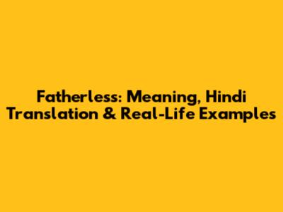 Fatherless: Meaning, Hindi Translation & Real-Life Examples