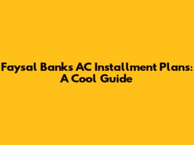 Faysal Bank's AC Installment Plans: A Cool Guide