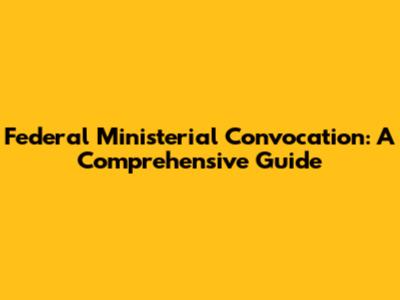 Federal Ministerial Convocation: A Comprehensive Guide