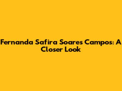 Fernanda Safira Soares Campos: A Closer Look