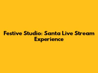 Festive Studio: Santa Live Stream Experience