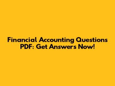 Financial Accounting Questions PDF: Get Answers Now!