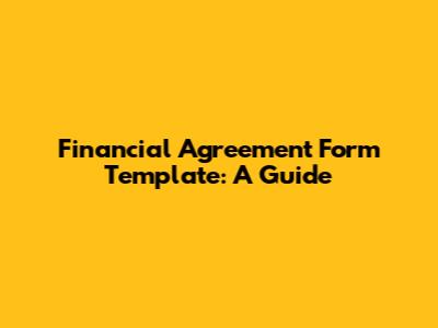 Financial Agreement Form Template: A Guide