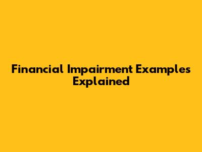 Financial Impairment Examples Explained