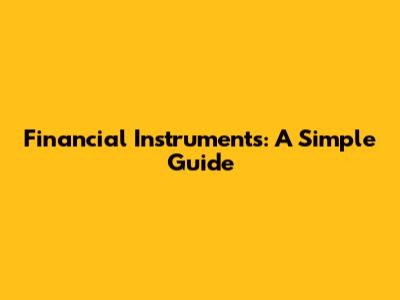 Financial Instruments: A Simple Guide