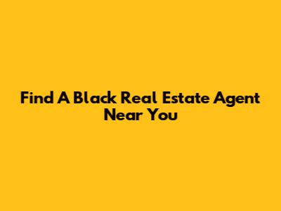 Find A Black Real Estate Agent Near You