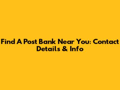 Find A Post Bank Near You: Contact Details & Info
