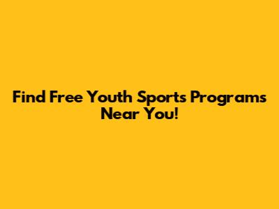 Find Free Youth Sports Programs Near You!