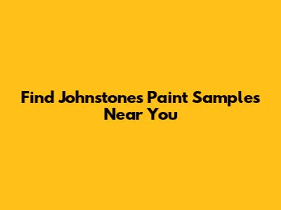 Find Johnstone's Paint Samples Near You