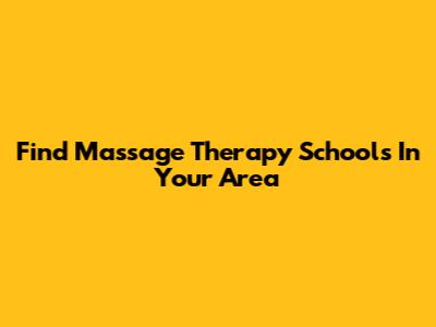 Find Massage Therapy Schools In Your Area