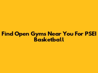 Find Open Gyms Near You For PSEI Basketball
