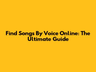 Find Songs By Voice Online: The Ultimate Guide