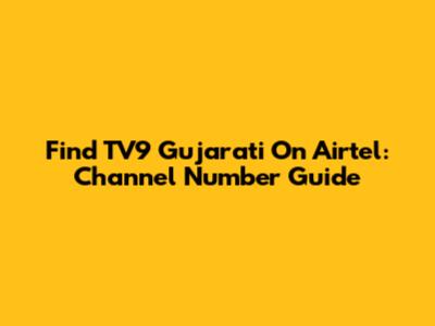 Find TV9 Gujarati On Airtel: Channel Number Guide