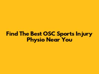 Find The Best OSC Sports Injury Physio Near You