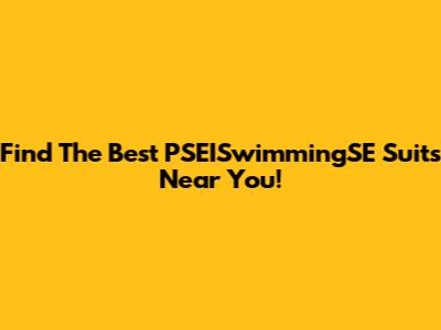 Find The Best PSEISwimmingSE Suits Near You!