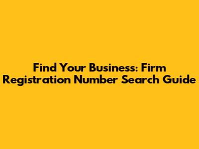 Find Your Business: Firm Registration Number Search Guide
