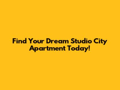 Find Your Dream Studio City Apartment Today!