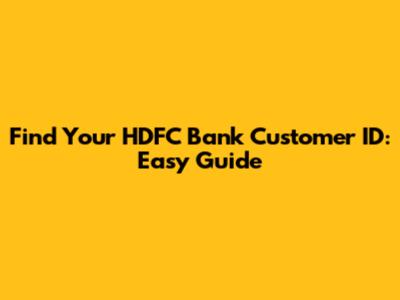 Find Your HDFC Bank Customer ID: Easy Guide