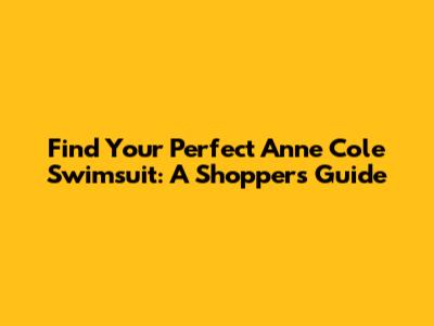 Find Your Perfect Anne Cole Swimsuit: A Shopper's Guide