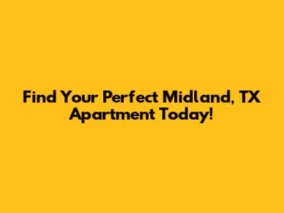 Find Your Perfect Midland, TX Apartment Today!