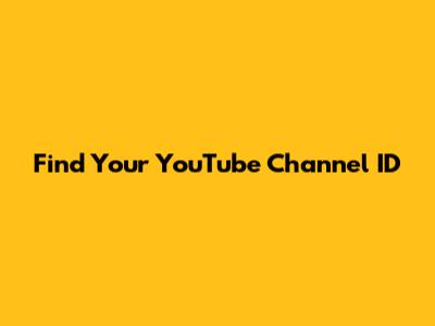 Find Your YouTube Channel ID