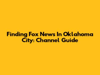 Finding Fox News In Oklahoma City: Channel Guide