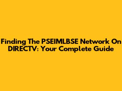 Finding The PSEIMLBSE Network On DIRECTV: Your Complete Guide